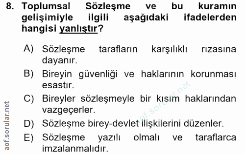 8. soru: Toplumsal Sözleşme ve bu kuramın gelişimiyle ilgili aşağıdaki ifadelerden hangisi yanlıştır? A) Sözleşme tarafların k…