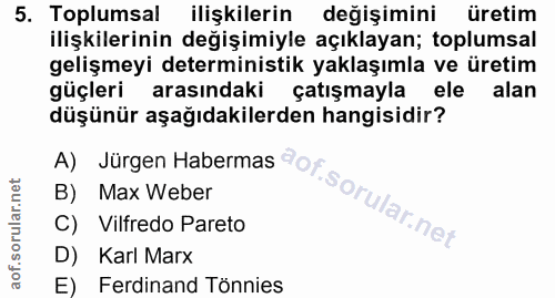 5. soru: Toplumsal ilişkilerin değişimini üretim ilişkilerinin değişimiyle açıklayan; toplumsal gelişmeyi deterministik yaklaş…