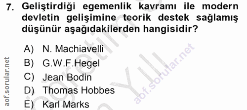 7. soru: Geliştirdiği egemenlik kavramı ile modern devletin gelişimine teorik destek sağlamış düşünür aşağıdakilerden hangisid…
