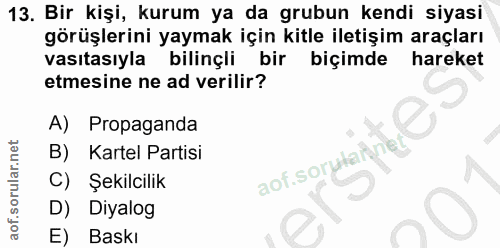 13. soru: Bir kişi, kurum ya da grubun kendi siyasi görüşlerini yaymak için kitle iletişim araçları vasıtasıyla bilinçli bir bi…