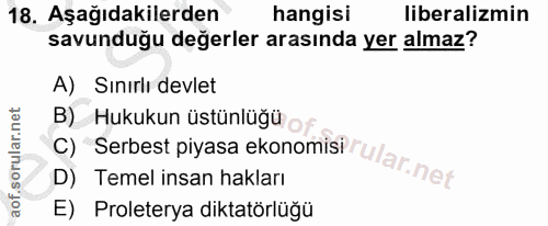 18. soru: Aşağıdakilerden hangisi liberalizmin savunduğu değerler arasında yer almaz? A) Sınırlı devlet B) Hukukun üstünlüğü C)…