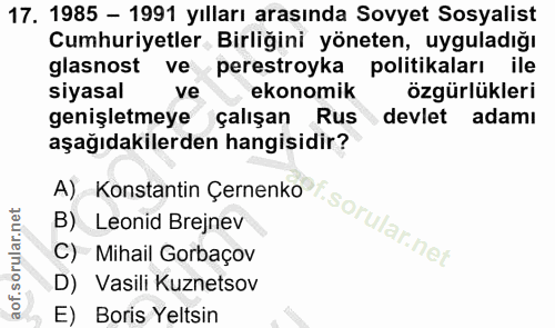 17. soru: 1985 - 1991 yılları arasında Sovyet Sosyalist Cumhuriyetler Birliğini yöneten, uyguladığı glasnost ve perestroyka pol…