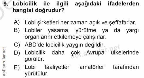 9. soru: Lobicilik ile ilgili aşağıdaki ifadelerden hangisi doğrudur? A) Lobi şirketleri her zaman açık ve şeffaftırlar. B) Lo…