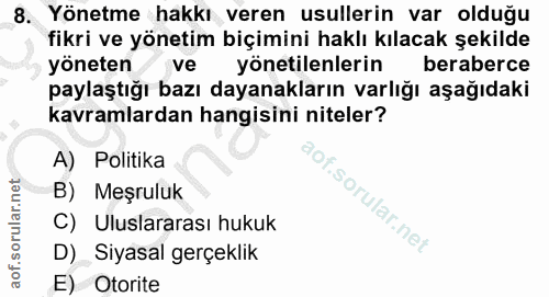 8. soru: Yönetme hakkı veren usullerin var olduğu fikri ve yönetim biçimini haklı kılacak şekilde yöneten ve yönetilenlerin be…
