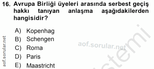 16. soru: Avrupa Birliği üyeleri arasında serbest geçiş hakkı tanıyan anlaşma aşağıdakilerden hangisidir? A) Kopenhag B) Scheng…