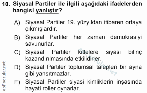 10. soru: Siyasal Partiler ile ilgili aşağıdaki ifadelerden hangisi yanlıştır? A) Siyasal Partiler 19. yüzyıldan itibaren ortay…