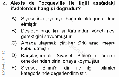 4. soru: Alexis de Tocqueville ile ilgili aşağıdaki ifadelerden hangisi doğrudur? A) Siyasetin alt-yapıya bağımlı olduğunu idd…