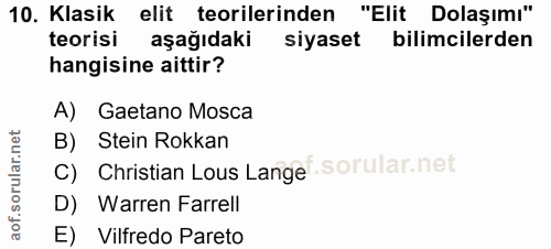 10. soru: Klasik elit teorilerinden "Elit Dolaşımı" teorisi aşağıdaki siyaset bilimcilerden hangisine aittir? A) Gaetano Mosca…