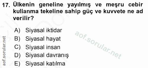 17. soru: Ulkenin geneline yayılmış ve meşru cebir kullanma tekeline sahip güç ve kuvvete ne ad verilir? A) Siyasal iktidar B)…