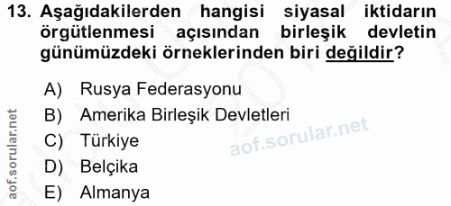 13. soru: Aşağıdakilerden hangisi siyasal iktidarın örgütlenmesi açısından birleşik devletin günümüzdeki örneklerinden biri değ…