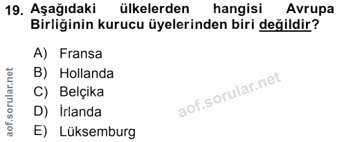 19. soru: Aşağıdaki ülkelerden hangisi Avrupa Birliğinin kurucu üyelerinden biri değildir? A) Fransa B) Hollanda C) Belçika D)…