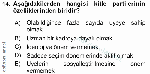 14. soru: Aşağıdakilerden hangisi kitle partilerinin özelliklerinden biridir? A) Olabildiğince fazla sayıda üyeye sahip olmak B…