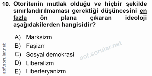 10. soru: Otoritenin mutlak olduğu ve hiçbir şekilde sınırlandırılmaması gerektiği düşüncesini en fazla ön plana çıkaran ideolo…