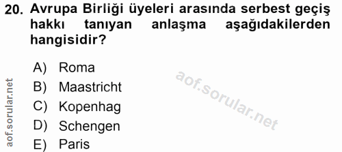 20. soru: Avrupa Birliği üyeleri arasında serbest geçiş hakkı taniyan anlaşma aşağıdakilerden hangisidir? A) Roma B) Maastricht…