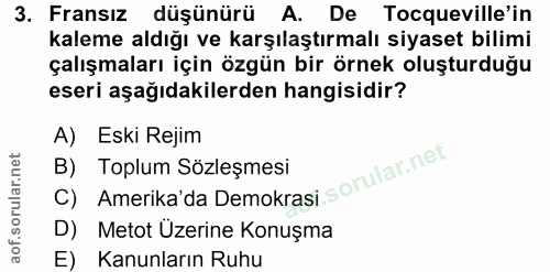 3. soru: Fransız düşünürü A. De Tocqueville'in kaleme aldığı ve karşılaştırmalı siyaset bilimi çalışmaları için özgün bir örne…