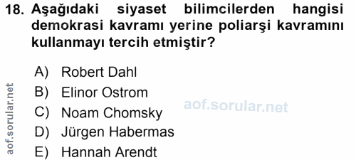 18. soru: Aşağıdaki siyaset bilimcilerden hangisi • hangisi demokrasi kavramı yerine poliarşi kavramını kullanmayı tercih etmiş…