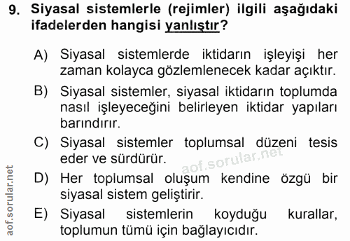 9. soru: Siyasal sistemlerle (rejimler) ilgili aşağıdaki ifadelerden hangisi yanlıştır? A) Siyasal sistemlerde iktidarın işley…