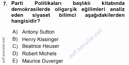7. soru: Parti Politikaları başlıklı kitabında demokrasilerde oligarşik eğilimleri analiz eden siyaset bilimci aşağıdakilerden…