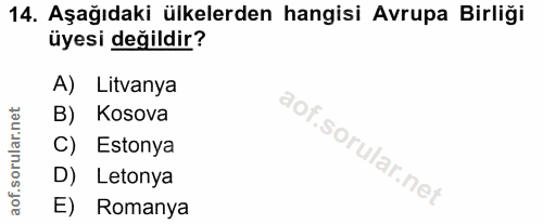14. soru: Aşağıdaki ülkelerden hangisi Avrupa Birliği üyesi değildir? A) Litvanya B) Kosova C) Estonya D) Letonya E) Romanya