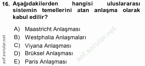 16. soru: Aşağıdakilerden hangisi uluslararası sistemin temellerini atan anlaşma olarak kabul edilir? A) Maastricht Anlaşması B…
