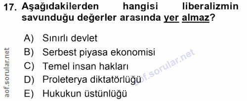17. soru: Aşağıdakilerden hangisi liberalizmin savunduğu değerler arasında yer almaz? A) Sınırlı devlet B) Serbest piyasa ekono…