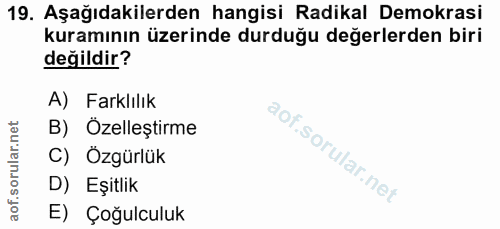 19. soru: Aşağıdakilerden hangisi Radikal Demokrasi kuramının üzerinde durduğu değerlerden biri değildir? A) Farklılık B) Özell…