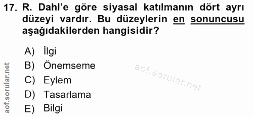 17. soru: R. Dahl'e göre siyasal katılmanın dört ayrı düzeyi vardır. Bu düzeylerin en sonuncusu aşağıdakilerden hangisidir? A)…