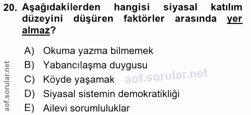 20. soru: Aşağıdakilerden hangisi siyasal katılım düzeyini düşüren faktörler arasında yer almaz? A) Okuma yazma bilmemek B) Yab…