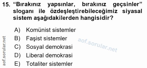 15. soru: "Bırakınız yapsınlar, bırakınız geçsinler" sloganı ile özdeşleştirebileceğimiz siyasal sistem aşağıdakilerden hangisi…
