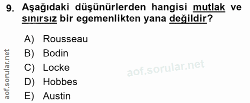9. soru: Aşağıdaki düşünürlerden hangisi mutlak ve sınırsız bir egemenlikten yana değildir? A) Rousseau B) Bodin C) Locke D) H…