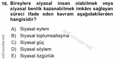 16. soru: Bireylere siyasal insan olabilmek veya siyasal benlik kazanabilmek imkânı sağlayan süreci ifade eden kavram aşağıdaki…