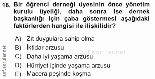 18. soru: Bir öğrenci derneği üyesinin önce yönetim kurulu üyeliği, daha sonra ise dernek başkanlığı için çaba göstermesi aşağı…