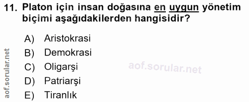 11. soru: Platon için insan doğasına en uygun yönetim biçimi aşağıdakilerden hangisidir? A) Aristokrasi B) Demokrasi C) Oligarş…