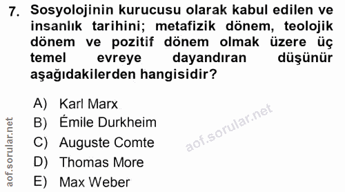 7. soru: Sosyolojinin kurucusu olarak kabul edilen ve insanlık tarihini; metafizik dönem, teolojik dönem ve pozitif dönem olma…