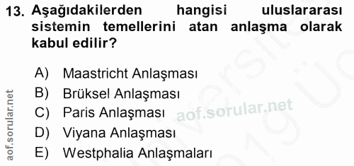13. soru: Aşağıdakilerden hangisi uluslararası sistemin temellerini atan anlaşma olarak kabul edilir? A) Maastricht Anlaşması B…