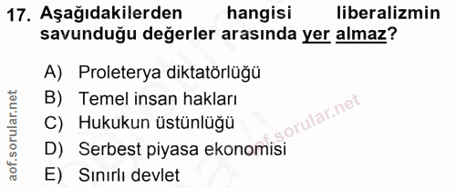 17. soru: Aşağıdakilerden hangisi liberalizmin savunduğu değerler arasında yer almaz? A) Proleterya diktatörlüğü B) Temel insan…