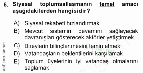 6. soru: Siyasal toplumsallaşmanın temel amacı aşağıdakilerden hangisidir? A) Siyasal rekabeti hızlandırmak B) Mevcut sistemin…