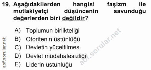 19. soru: Aşağıdakilerden hangisi faşizm ile mutlakiyetçi düşüncenin savunduğu değerlerden biri değildir? A) Toplumun birliktel…