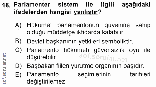 18. soru: Parlamenter sistem ile ilgili aşağıdaki ifadelerden hangisi yanlıştır? A) Hükümet parlamentonun güvenine sahip olduğu…