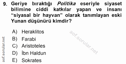 9. soru: Geriye bıraktığı Politika eseriyle siyaset bilimine ciddi katkılar yapan ve insanı "siyasal bir hayvan" olarak tanıml…