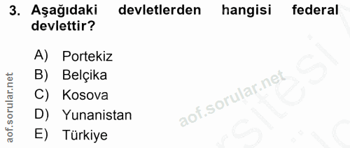 3. soru: Aşağıdaki devletlerden hangisi federal devlettir? A) Portekiz B) Belçika C) Kosova D) Yunanistan E) Türkiye