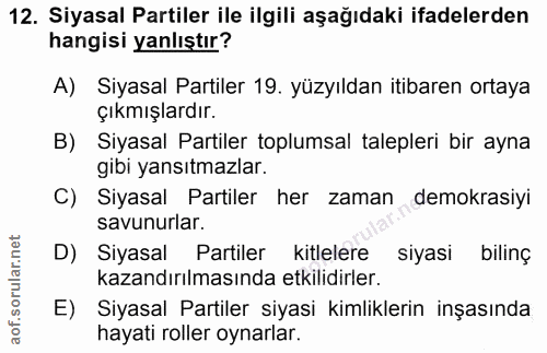 12. soru: Siyasal Partiler ile ilgili aşağıdaki ifadelerden hangisi yanlıştır? A) Siyasal Partiler 19. yüzyıldan itibaren ortay…