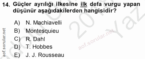 14. soru: Güçler ayrılığı ilkesine ilk defa vurgu yapan düşünür aşağıdakilerden hangisidir? A) N. Machiavelli B) Montesquieu C)…