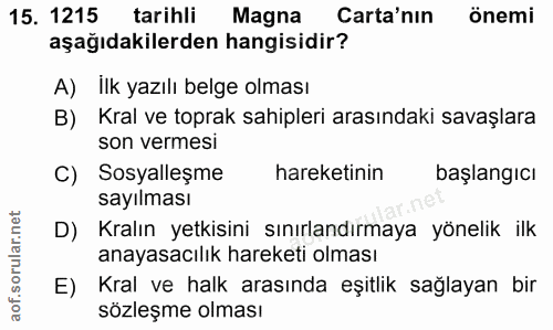 15. soru: 1215 tarihli Magna Carta'nın önemi aşağıdakilerden hangisidir? A) İlk yazılı belge olması B) Kral ve toprak sahipleri…