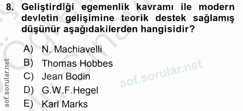 8. soru: Geliştirdiği egemenlik kavramı ile modern devletin gelişimine teorik destek sağlamış düşünür aşağıdakilerden hangisid…