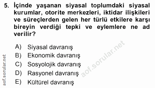 5. soru: İçinde yaşanan siyasal toplumdaki siyasal kurumlar, otorite merkezleri, iktidar ilişkileri ve süreçlerden gelen her t…