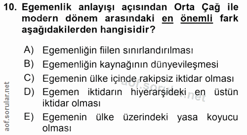 10. soru: Egemenlik anlayışı açısından Orta Çağ ile modern dönem arasındaki en önemli fark aşağıdakilerden hangisidir? A) Egeme…