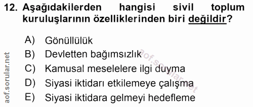 12. soru: Aşağıdakilerden hangisi sivil toplum kuruluşlarının özelliklerinden biri değildir? A) Gönüllülük B) Devletten bağımsı…