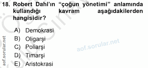 18. soru: Robert Dahl'ın "çoğun yönetimi" anlamında kullandığı kavram aşağıdakilerden hangisidir? A) Demokrasi B) Oligarși C) P…