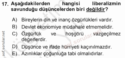 17. soru: Aşağıdakilerden hangisi liberalizmin savunduğu düşüncelerden biri değildir? A) Bireylerin din ve inanç özgürlükleri v…